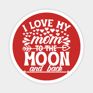 I love my mom to the moon and back Magnet